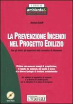 La prevenzione incendi nel progetto edilizio. Con gli stralci più importanti della normativa di riferimento. Con CD-ROM