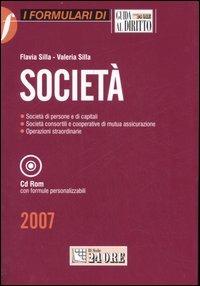 Società. Società di persone e di capitali. Società consortili e cooperative di mutua assicurazione. Operazioni straordinarie. Con CD-ROM - Flavia Silla,Valeria Silla - copertina