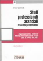 Studi professionali associati e società professionali. Organizzazione e gestione, adempimenti contabili e fiscali. Tutte le novità 2007