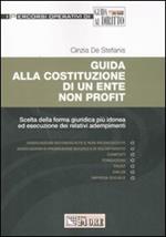 Guida alla costituzione di un ente non profit. Scelta della forma giuridica più idonea ed esecuzione dei relativi adempimenti