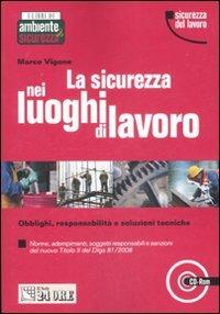 La sicurezza nei luoghi di lavoro. Obblighi, responsabilità e soluzioni tecniche. Con CD-ROM - Marco Vigone - copertina