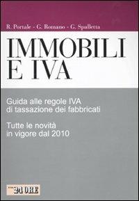 Immobili e IVA. Guida alle regole IVA di tassazione dei fabbricati. Tutte le novità in vigore dal 2010 - Renato Portale,Giuseppe Romano,Giovanni Spalletta - copertina