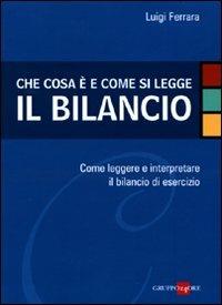  Che cosa è e come si legge il bilancio. Come leggere e interpretare il bilancio di esercizio -  Luigi Ferrara - copertina