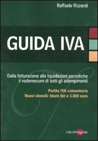  Guida IVA. Dalla fatturazione alle liquidazioni periodiche il vademecum di tutti gli adempimenti -  Raffaele Rizzardi - copertina