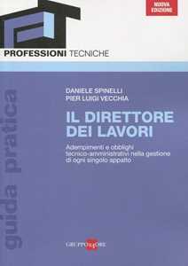 Image of Il direttore dei lavori. Adempimenti e obblighi tecnico-amministrativi nella gestione di ogni singolo appalto