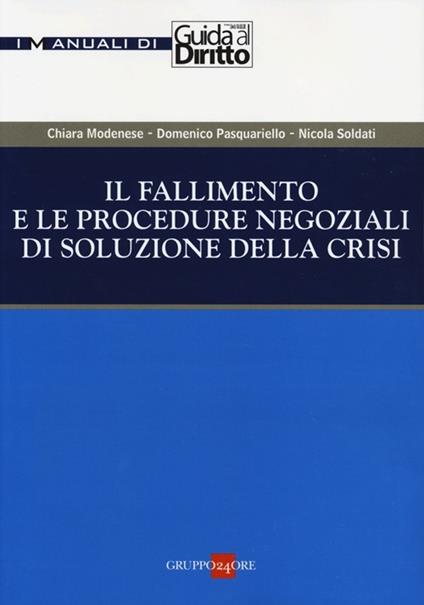 Il fallimento e le procedure negoziali di soluzione della crisi - Chiara Modenese,Domenico Pasquariello Dègo,Nicola Soldati - copertina