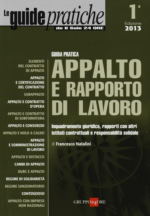  Guida pratica appalto e rapporto di lavoro. Inquadramento giuridico, rapporti con altri istituti contrattuali e responsabilità solidale -  Francesco Natalini - copertina