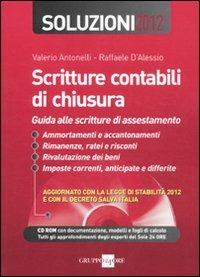 Scritture contabili di chiusura. Guida alle scritture di assestamento. Soluzioni 2012. Con CD-ROM - Valerio Antonelli,Raffaele D'Alessio - copertina