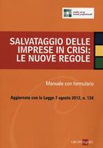 Salvataggio delle imprese in crisi: le nuove regole. Manuale con formulario