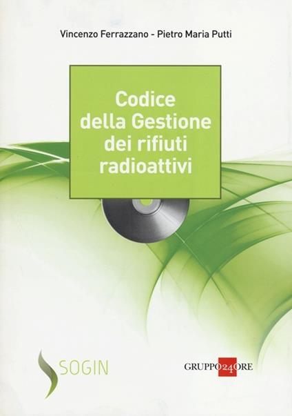 Codice della gestione dei rifiuti radioattivi. Con CD-ROM - Vincenzo Ferrazzano,Pietro M. Putti - copertina