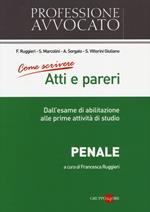 Come scrivere atti e pareri. Dall'esame di abilitazione alle prime attività di studio. Penale