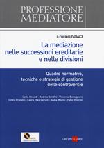 La mediazione nelle successioni ereditarie e nelle divisioni. Quadro normativo, tecniche e strategie di gestione delle controversie