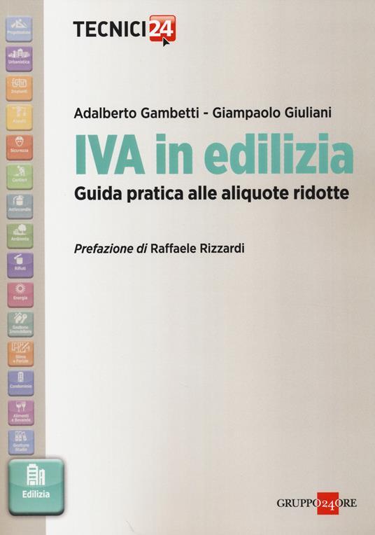 IVA in edilizia. Guida pratica alle aliquote ridotte - Adalberto Gambetti -  Giampaolo Giuliani - - Libro - Il Sole 24 Ore - Tecnici 24 | IBS