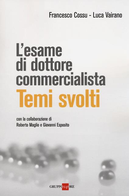 L' esame di dottore commercialista. Temi svolti - Francesco Cossu,Luca Vairano - copertina