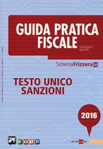 Guida pratica fiscale 2016. Testo unico sanzioni