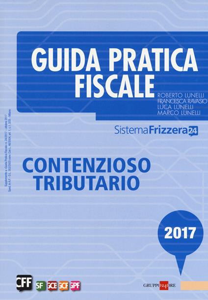 Guida pratica fiscale. Contenzioso tributario - Roberto Lunelli,Marco Lunelli,Francesca Ravasio - copertina