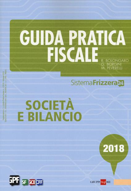 Guida pratica fiscale. Società e bilancio 2018 - Renato Bolongaro -  Giovanni Borgini - - Libro - Il Sole 24 Ore - Sistema Frizzera | IBS