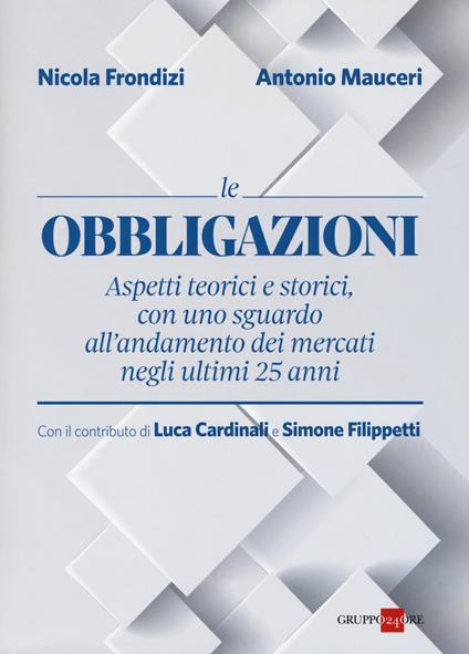 Obbligazioni. Aspetti teorici e storici, con uno guardo all'andamento dei mercati negli ultimi 25 anni - Nicola Frondizi,Antonio Mauceri - copertina