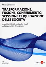 Trasformazione, fusione, conferimento, scissione e liquidazione delle società. Aspetti civilistici, contabili e fiscali delle operazioni straordinarie