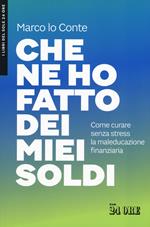 Che ne ho fatto dei miei soldi. Come curare senza stress la maleducazione finanziaria