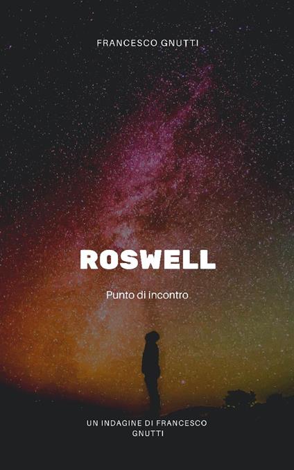 Roswell 1947. L'anno del contatto - Francesco Gnutti - ebook
