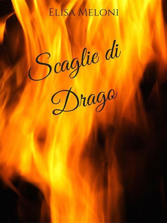 Scaglie di drago - Elisa Meloni - ebook