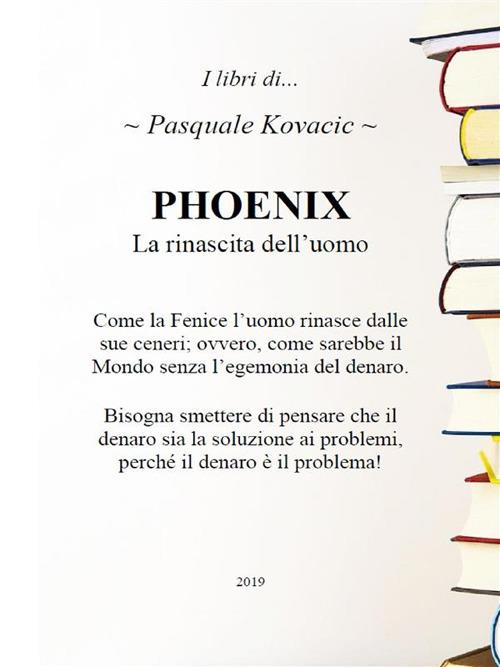 Phoenix. La rinascita dell'uomo - Pasquale Kovacic - ebook