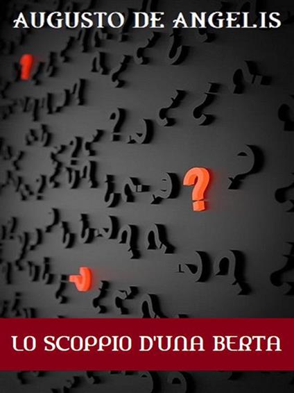 Lo scoppio d'una Berta - Augusto De Angelis - ebook