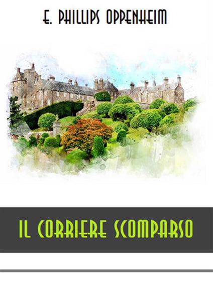 Il corriere scomparso - E. Phillips Oppenheim - ebook