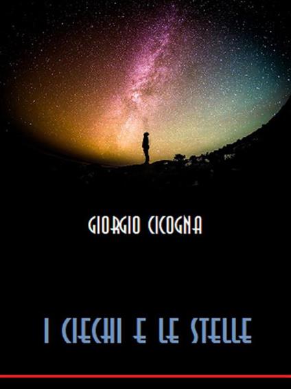 I ciechi e le stelle - Giorgio Cicogna - ebook