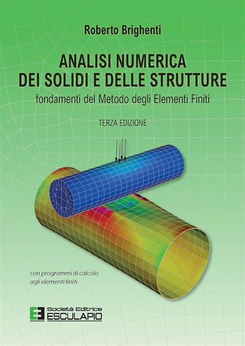 Analisi numerica dei solidi e delle strutture. Fondamenti del metodo degli elementi finiti - Roberto Brighenti - ebook