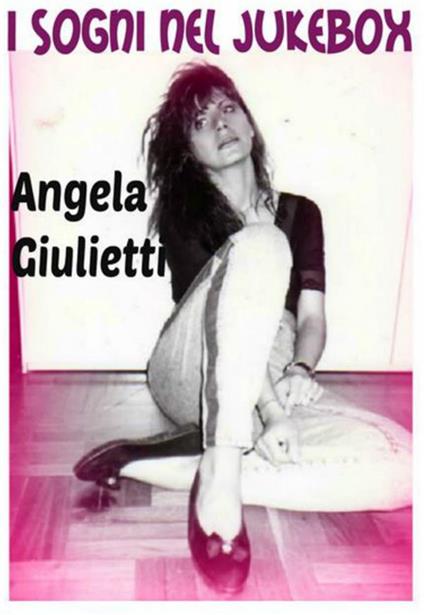 I sogni nel jukebox. Una storia degli anni '80 - Angela Giulietti - ebook