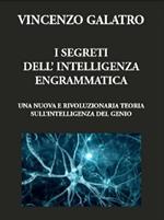 I segreti dell'intelligenza engrammatica. Una nuova e rivoluzionaria teoria sull'intelligenza del genio