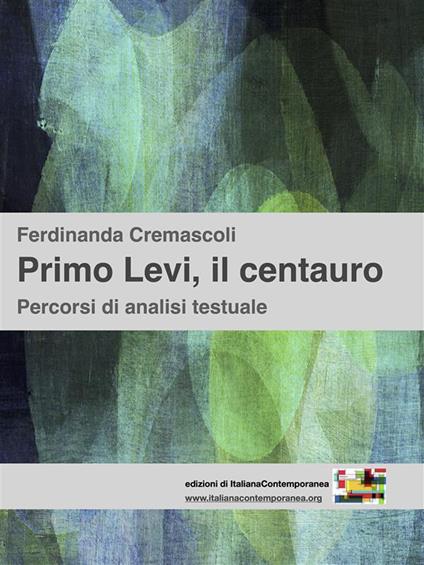 Primo Levi, il centauro. Percorsi di analisi testuale - Ferdinanda Cremascoli - ebook