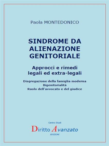 Sindrome da alienazione genitoriale. Approcci e rimedi legali ed extra-legali - Paola Montedonico - ebook