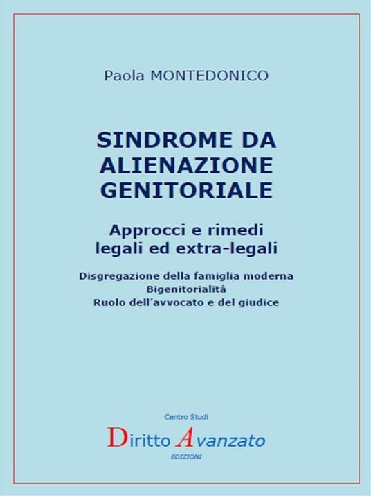 Sindrome da alienazione genitoriale. Approcci e rimedi legali ed extra-legali - Paola Montedonico - ebook