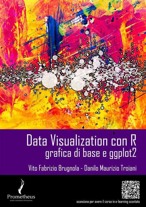 Data visualization con R . Grafica di base e ggplot2 - Vito Fabrizio Brugnola,Danilo Maurizio Troiani - ebook