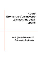 Trilogia sulla scuola: Cuore-Il romanzo d'un maestro-La maestrina degli operai