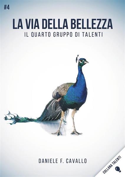 La via della bellezza. Il quarto gruppo di talenti - Daniele Francesco Cavallo - ebook