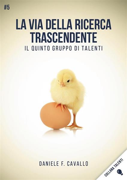 La via della ricerca trascendente. Il quinto gruppo di talenti - Daniele Francesco Cavallo - ebook