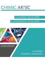 La forma scolpita e costruita. Chimicartec. La chimica legge l'arte, la tecnologia ne ha cura