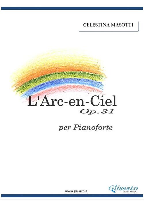 L' arc-en-ciel Op.31 per pianoforte - Celestina Masotti - ebook