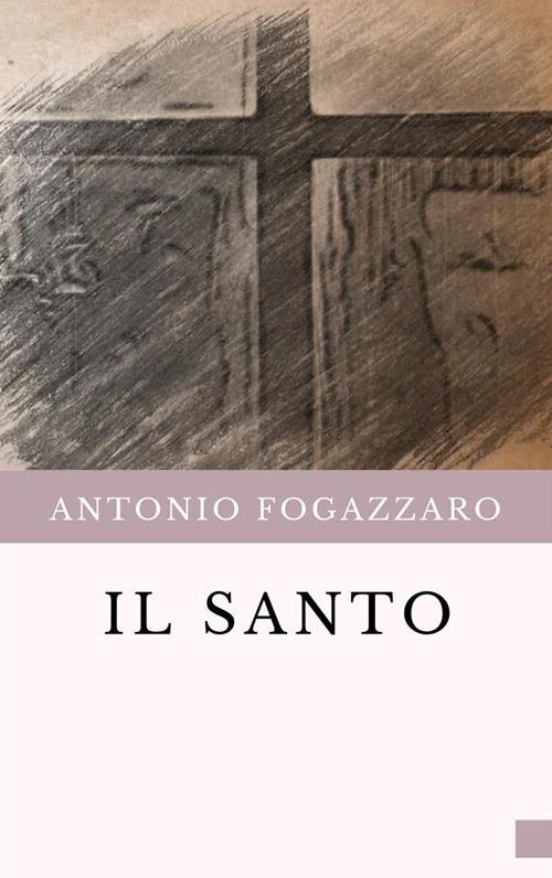 Il santo - Antonio Fogazzaro - ebook