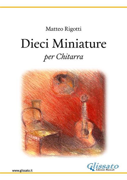 Dieci miniature. Per chitarra - Matteo Rigotti - ebook