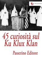 45 curiosità sul Ku Klux Klan