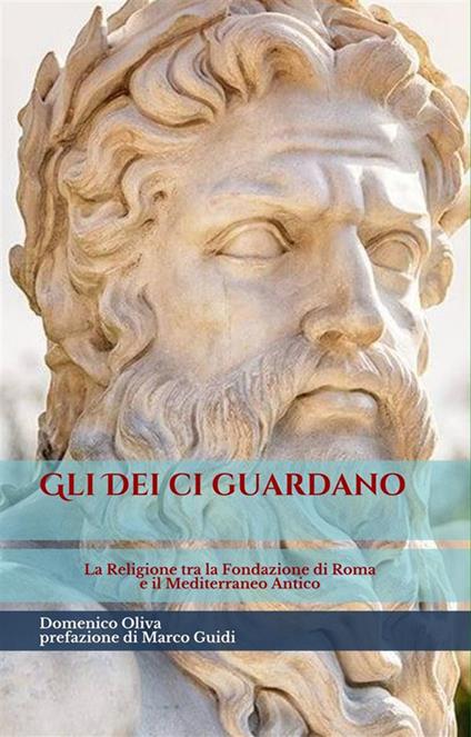 Gli déi ci guardano. La religione tra la fondazione di Roma e il Mediterraneo antico - Domenico Oliva - ebook