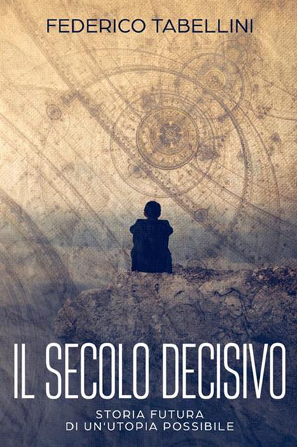 Il secolo decisivo. Storia futura di un'utopia possibile. Nuova ediz. - Federico Tabellini - copertina