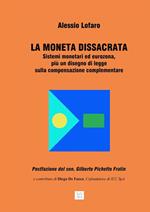 La moneta dissacrata. Sistemi monetari ed eurozona, più un disegno di legge sulla compensazione complementare