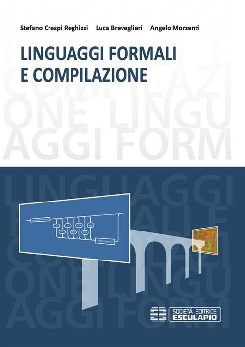 Linguaggi formali e compilazione - Luca Breveglieri,Stefano Crespi Reghizzi,Angelo Morzenti - ebook