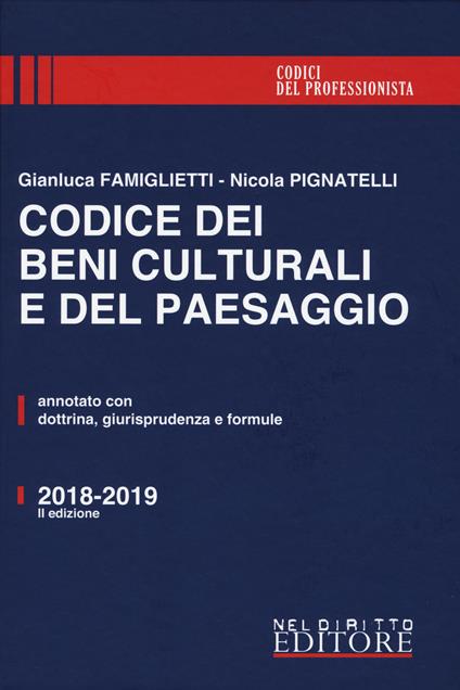 Codice dei beni culturali e del paesaggio. Annotato con dottrina, giurisprudenza e formule - Gianluca Famiglietti,Nicola Pignatelli - copertina